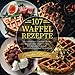 107 Waffel Rezepte: die besten und leckersten Waffel Rezepte zum Selber machen. Ob Süß oder Herzhaft, ganz einfach mit dem Waffeleisen