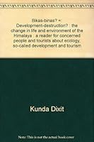 Bikas-binas? =: Development-destruction? : the change in life and environment of the Himalaya : a reader for concerned people and tourists about ecology, so-called development and tourism 3925308318 Book Cover