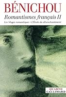 Romantismes français II: Les Mages romantiques - L'École du désenchantement 2070772446 Book Cover