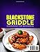 Blackstone Griddle Cookbook For Beginners: The Essential Blackstone Recipe Book for Griddle with Pro-Level Tricks and Flavor Secrets for Perfect Backyard BBQs, Camping Trips, and Family Feasts