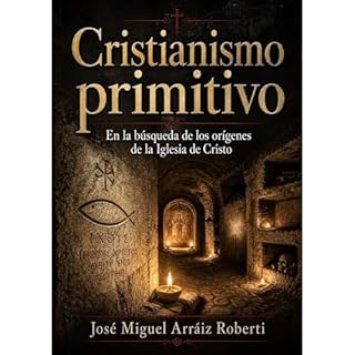 Cristianismo Primitivo Audiolibro Por Jos&eacute; Miguel Arr&aacute;iz Roberti arte de portada