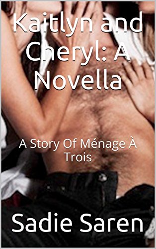 Kaitlyn and Cheryl: A Novella: A Story Of Ménage À Trois