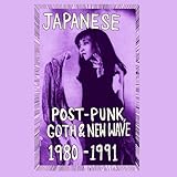 Japanese Post-Punk, Goth & New Wave, 1980-1991, Pt. I (Various Artists)