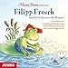 Filipp Frosch und das Geheimnis des Wassers,Audio-CD: Ein musikalisches Entdeckungs-Hörspiel rund um den Wasserkreislauf mit dem Lied von Filipp Frosch