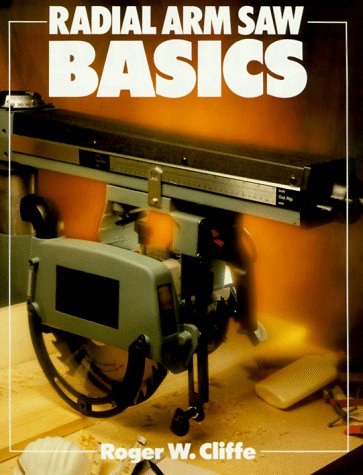 Radial Arm Saw Basics (Basics Series)      Paperback – December 31, 1991