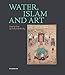 Water, Islam and Art: Drop by Drop, Life Falls from the Sky