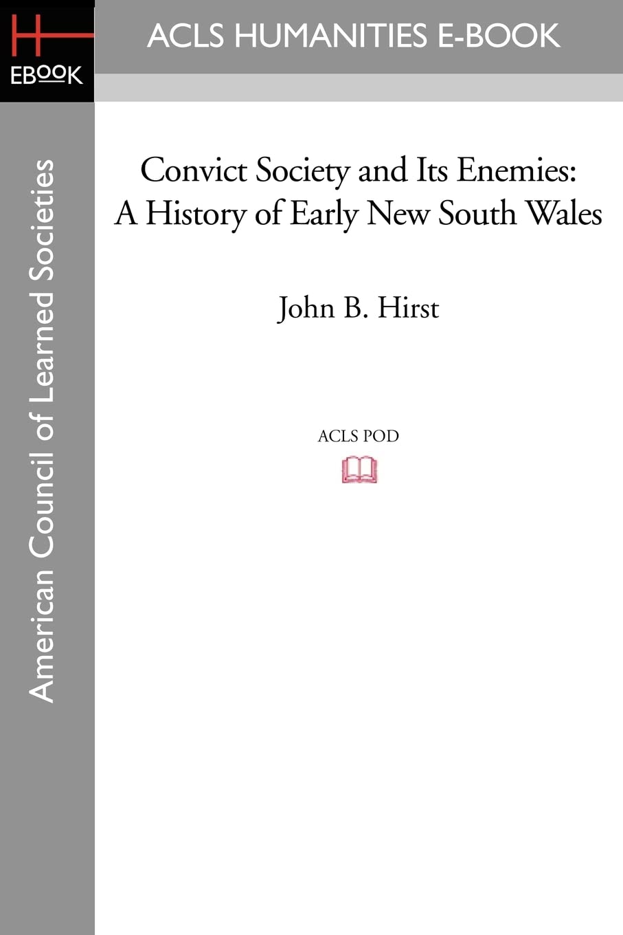 Convict Society and Its Enemies: A History of Early New South Wales