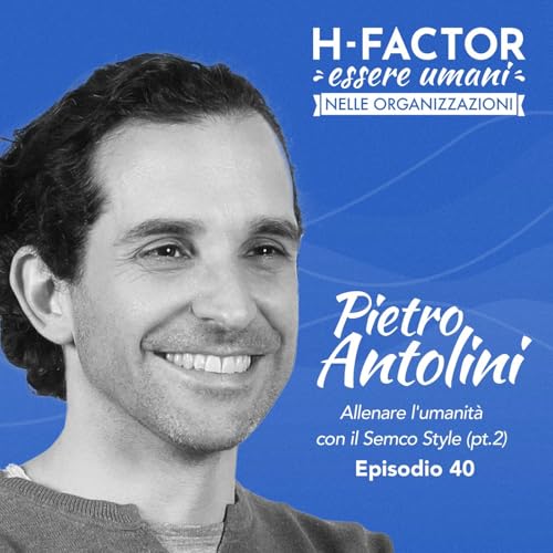 Ep. 40 Pietro Antolini su allenare l'umanit&agrave; con il Semco Style (parte 2)