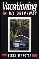 Vacationing in My Driveway: Or, How to Relax and Enjoy Life's Ride 0963860321 Book Cover