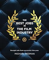 The Best Jobs in the Film Industry: Straight Talk From Successful Film Pros 0982837887 Book Cover