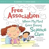 Free Association Where My Mind Goes During Science Class: An ADD and ADHD Growth Mindset Book for Kids to Engage Their Creative Minds (The Adventures of Everyday Geniuses)