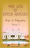 The Life of Abdur Rahman, Amir of Afghanistan: Edited by Mir Munshi Sultan Mahomed Khan. Volume 2