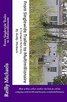 From Singlewide Trailer to Multimillionaire: How a blue collar worker started an online company with $150 and became a multimillionaire 1503082113 Book Cover