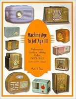 Machine Age to Jet Age III: Radiomania's Guide to Tabletop Radios (1930-1962) 0964795329 Book Cover