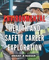 Environmental Health And Safety Career Exploration: Discover Top Careers in Protecting People and the Planet with Environmental Health and Safety Exploration. B0CPRX1ZM4 Book Cover