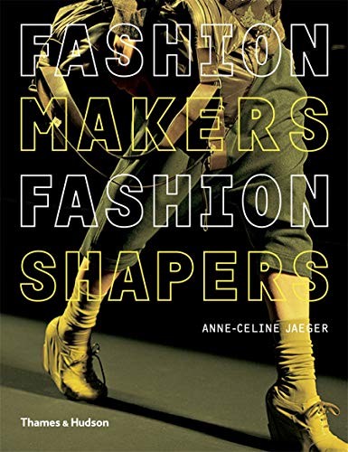 Fashion Makers, Fashion Shapers: The Essential Guide to Fashion by Those in the Know