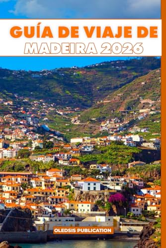 GUÍA DE VIAJE DE MADEIRA 2026: Descubra lo mejor de Madeira: cultura, gastronomía, aventuras y experiencias inolvidables.