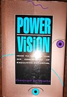 Power Vision: How to Unlock the Six Dimensions of Executive Potential 1556238088 Book Cover