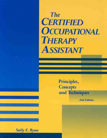 The Certified Occupational Therapy Assistant: Principles, Concepts, and Techniques: v. 1