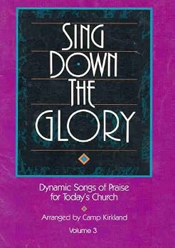 Sing Down the Glory : Dynamic Songs of Praise for Today's Church (Volume 3)