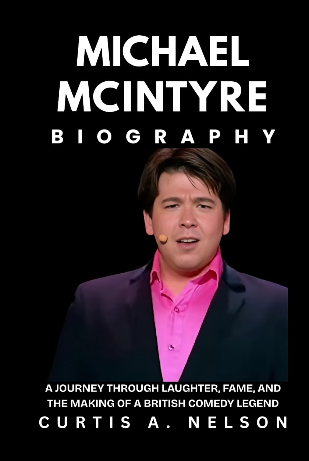 Michael McIntyre Biography: A Journey Through Laughter, Fame, and the Making of a British Comedy Legend