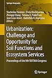 Urbanization: Challenge and Opportunity for Soil Functions and Ecosystem Services: Proceedings of the 9th SUITMA Congress (Springer Geography)