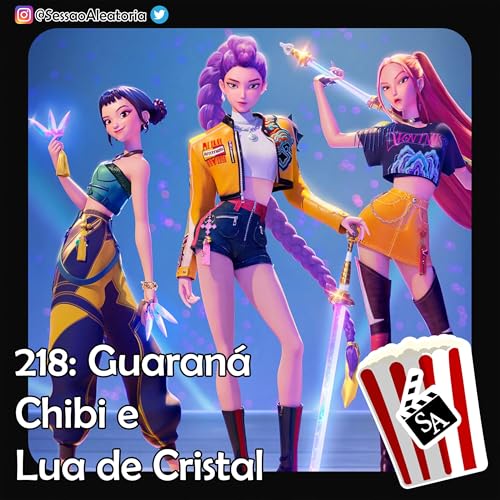 Ep.218 &ndash; Guaran&aacute;, Chibi e Lua de Cristal &ndash; Guerreiras do K-Pop (2025)