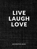  Live Laugh Love Decorative Book: Elevate Your Interior Design or Home Decor With a Modern Lined Journal for Coffee Table or Shelf Aesthetic Display (Photographed Black Linen)