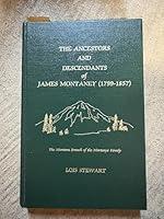 The ancestors and descendants of James Montaney (1799-1857) of Oppenheim, Fulton County, New York: A genealogical history of the Montana branch of the ... from Dr. Johannes de la Montagne (1595-1670) 0960951202 Book Cover