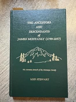 Hardcover The ancestors and descendants of James Montaney (1799-1857) of Oppenheim, Fulton County, New York: A genealogical history of the Montana branch of the ... from Dr. Johannes de la Montagne (1595-1670) Book