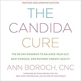 The Candida Cure: The 90-Day Program to Balance Your Gut, Beat Candida, and Restore Vibrant Health