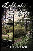 Left At the Gate: A Mother's Journey With Grief And Loss 0992495113 Book Cover