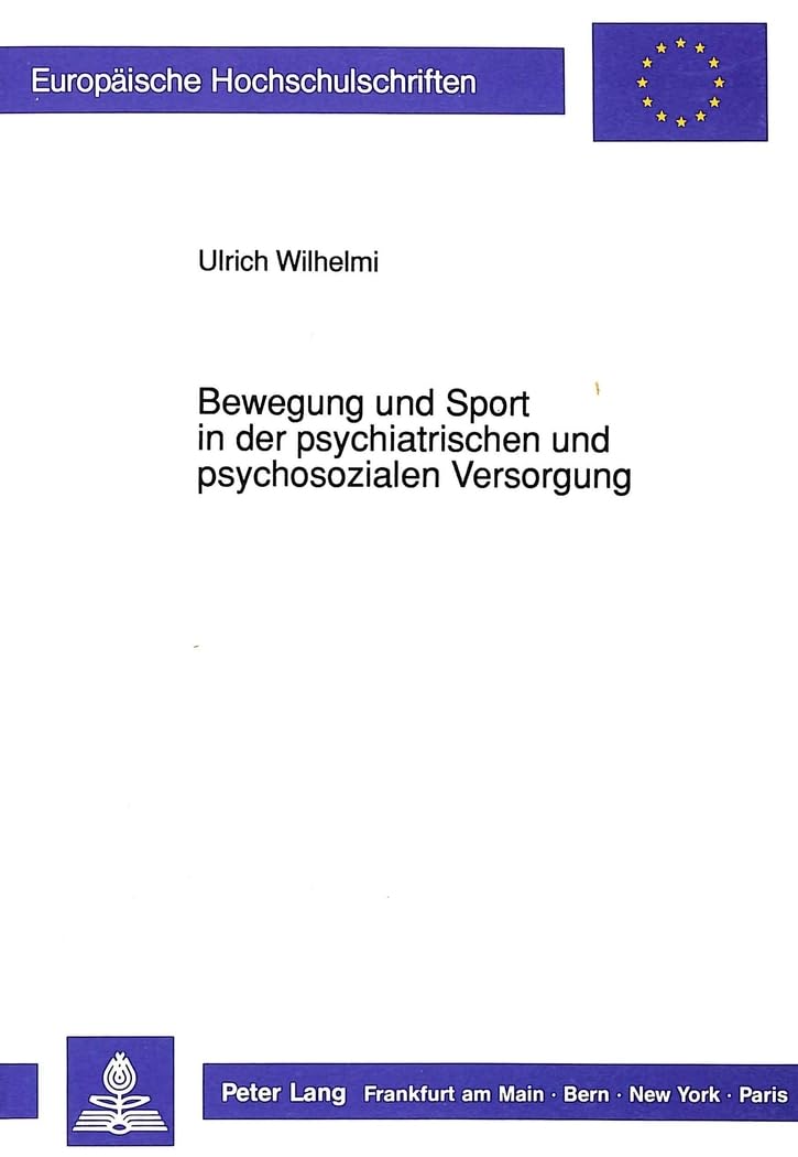 Bewegung und Sport in der psychiatrischen und psychosozialen Versorgung (Europäische Hochschulschriften / European University Studies / Publications Universitaires Européennes) (German Edition)      Perfect Paperback – September 1, 1991