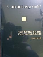 To Act As a Unit: A History of the Cleveland Clinic 0721617093 Book Cover