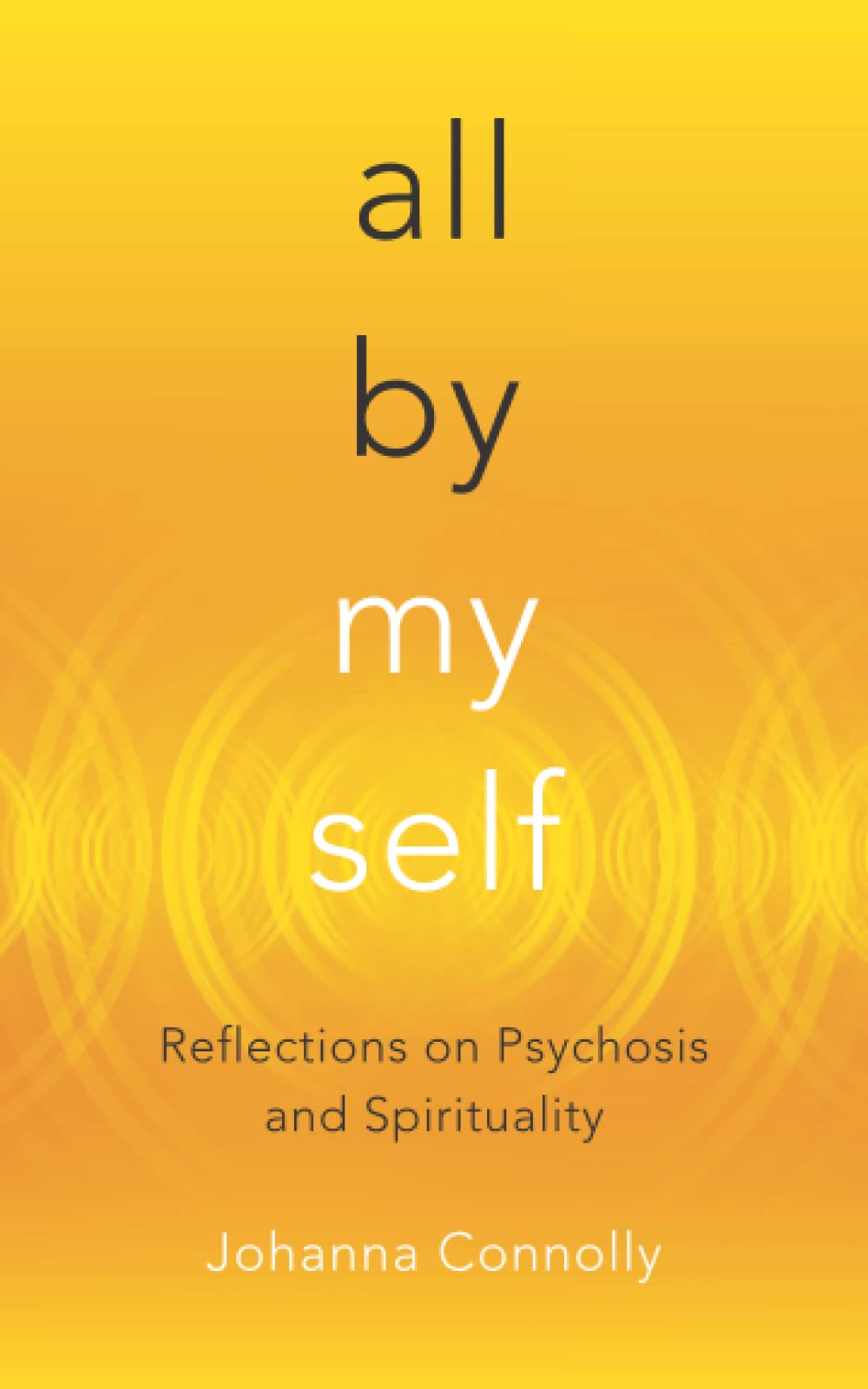 All by my Self: Reflections on Psychosis and Spirituality