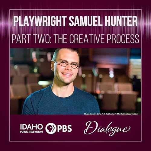 Samuel Hunter, Part Two: The Creative Process