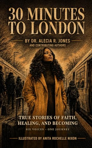 30 Minutes to London: True Stories of Faith, Healing, and Becoming