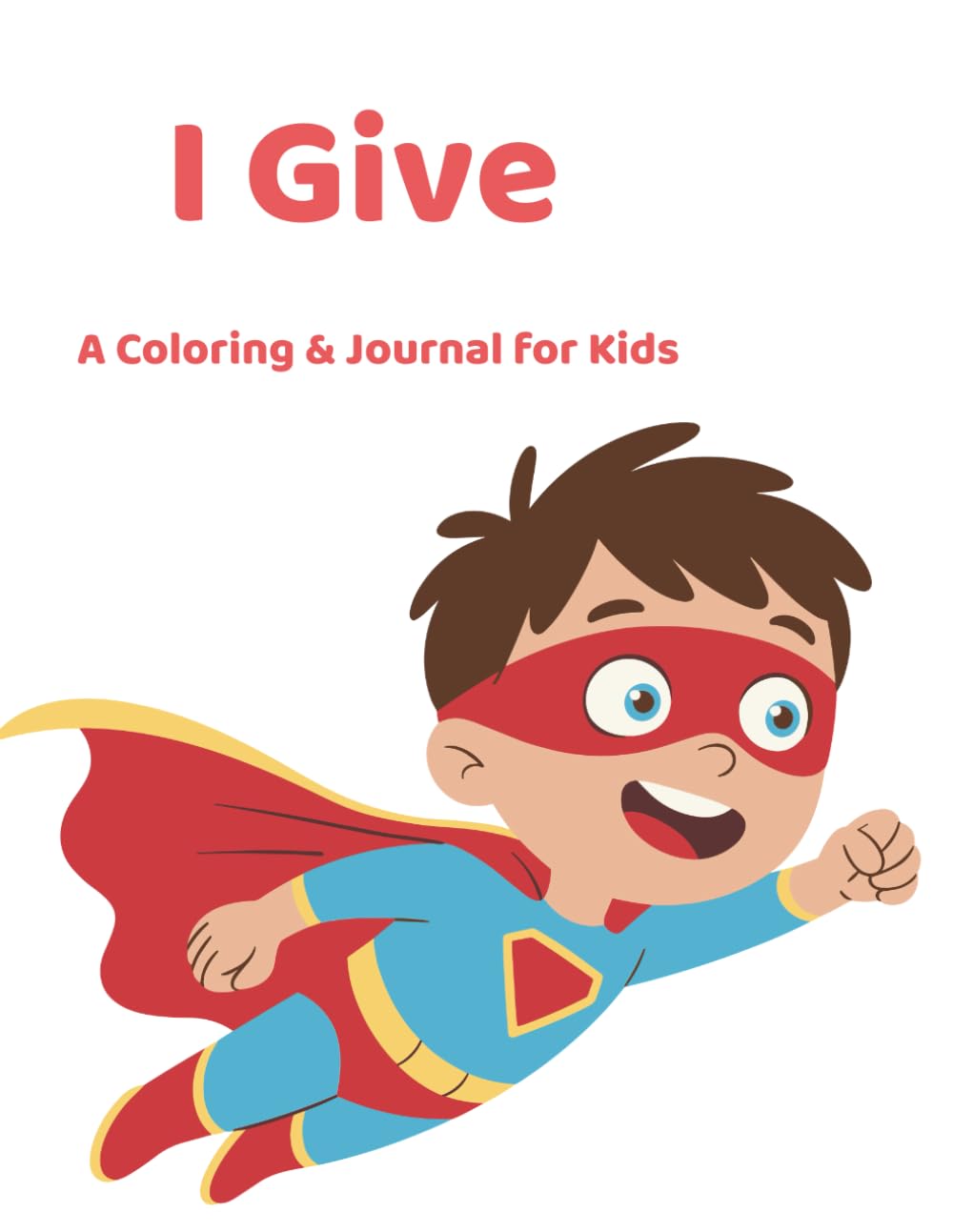I Give: Coloring & Journaling Affirmation Books for Children
