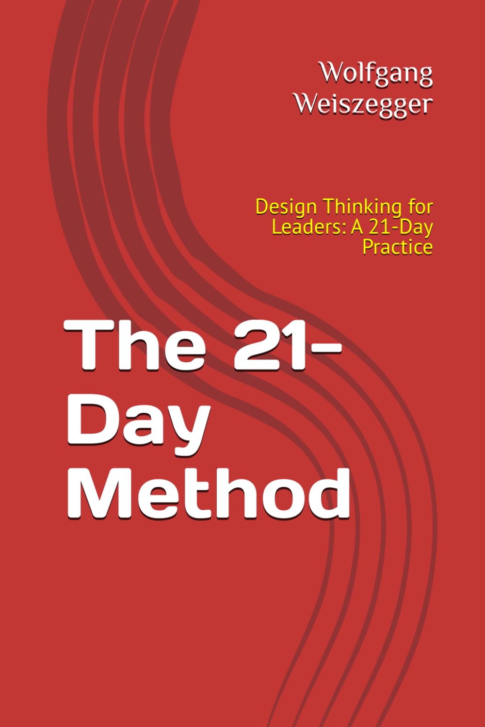 The 21-Day Method: Leadership and Management Series - Design Thinking for Leaders: A 21-Day Practice