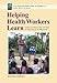 Helping Health Workers Learn: A Book of Methods, Aids, and Ideas for Instructors at the Village Level