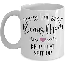 Youre The Best Bonus Mom Keep That Shit Up Mug for StepMom Step Mom Mothers Day Birthday Christmas Ideas from Daughter Son 11 or 15 oz White Ceramic C