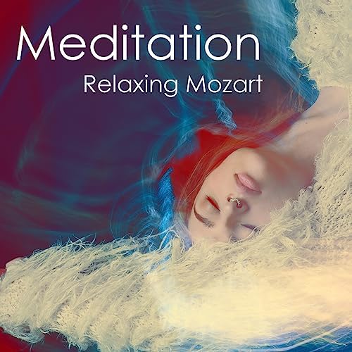 Meditation Relaxing Mozart by Wolfgang Amadeus Mozart on Amazon Music