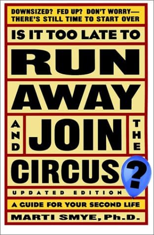 Is It Too Late To Run Away And Join The Circus A Guide For Your Second Life Smye Marti Amazon Com Books