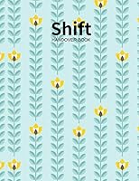 Shift Handover Book: Floral Daily Template Sheets To Record Staff Change Duty | Time, Equipment Details, Concerns, Actions | Use for Health ... Nurses, Restaurants and More 1798143968 Book Cover