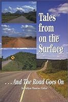 Tales from on the Surface: And the Road Goes On 0970368038 Book Cover
