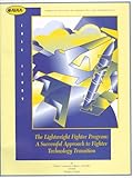 The Lightweight Fighter Program: A Successful Approach to Fighter Technology Transition (Case Studies)