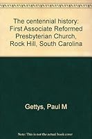 The centennial history: First Associate Reformed Presbyterian Church, Rock Hill, South Carolina B0006FAH8E Book Cover