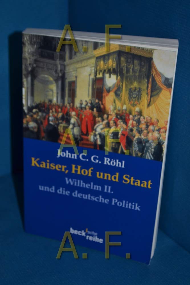 Kaiser, Hof und Staat: Wilhelm II. und die deutsche Politik