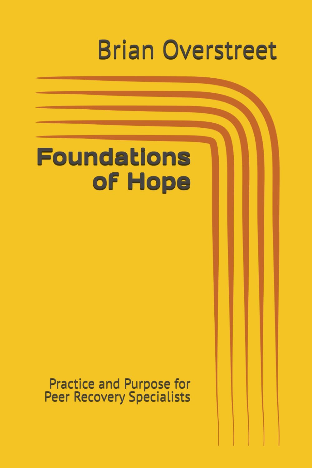 Foundations of Hope: Practice and Purpose for Peer Recovery Specialists