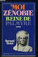 Moi zenobie, reine de palmyre: roman 2226006176 Book Cover